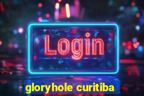 gloryhole curitiba